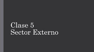 Clase 5 | Sector Externo | Parte 1/2