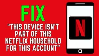 How To Fix Your Device Is Not Part Of The Netflix Household For This Account