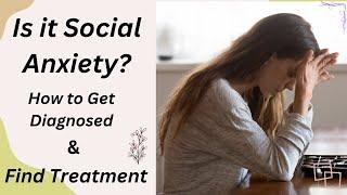 Is it Social Anxiety? How to Get Diagnosed & Find Treatment