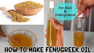 HOW TO MAKE FENUGREEK OIL AT HOME | for enlargement  and hair growth | 2 methods