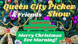 Happy Merry Christmas Eve Morning!  Queen City Picker and Friends Show    ep.193