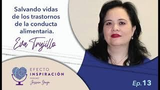 "Salvando vidas de los trastornos de conducta alimentaria" Eva Trujillo - Podcast Efecto Inspiración