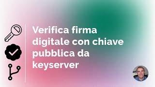 Verifica firme con chiave pubblica da keyserver