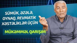 Sümük, Əzələ, Oynaq, Revmatik xəstəliklər üçün mükəmməl qarışım I Fizuli Hüseynov