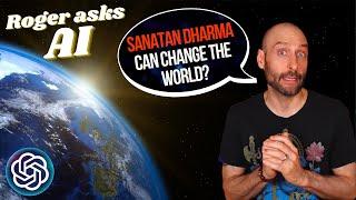 I Asked AI | How can SANATAN DHARMA Change the World?