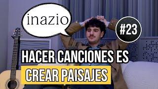 La vida de un cantante compositor y el arte de crear música | INAZIO #23MQSE