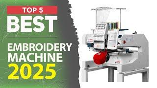 New 5 Best Embroidery Machine for 2025 (Updated Ranking)