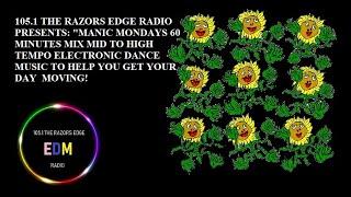 1051 THE RAZORS EDGE RADIO PRESENTS MANIC MONDAYS. 60  MINUTES MIXED MID TO HIGH TEMPO EDM.