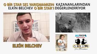 Neden O BIR STAR ??? Kazananlarimizdan ELKIN BELCHEV Anlatıyor !