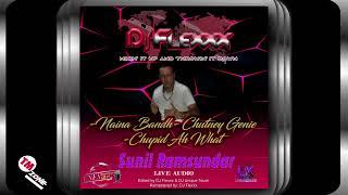 DJ Flexxx - Sunil Ramsundar - Naina Bandh - Chutney Genie - Chupid Ah What - 2k24 live Audio