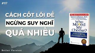 Cách cốt lõi để ngừng suy nghĩ quá nhiều | Sách Ai lấy miếng phomat của tôi