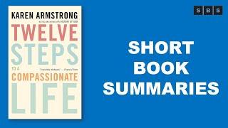 Short Book Summary of Twelve Steps to a Compassionate Life by Karen Armstrong