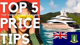 TOP 5 Price TIPS for BVI's Luxury Yacht Charters. Best ADVICE. Charter with Experts.