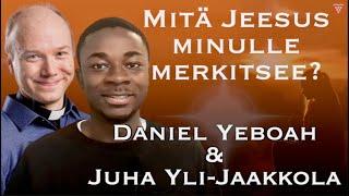 Mitä Jeesus minulle merkitsee - Daniel Yeboah ja Juha Yli-Jaakkola