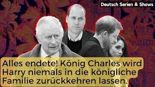 Alles endete! König Charles wird Prinz Harry niemals in die königliche Familie zurückkehren lassen.