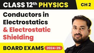 Conductors in Electrostatics and Electrostatic Shielding | Class 12 Physics Chapter 2 (2023-24)