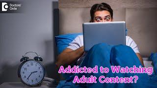 Addicted to Watching Adult Content??? - Dr. Shivadev M | Doctors' Circle