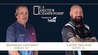 Brandon Ashcraft VS Lance Ireland - 2024 U.S. Amateur Championship