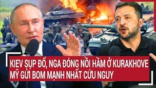 Thời sự quốc tế: Kiev sụp đổ Nga đóng nồi hầm ở Kurakhove, Mỹ gửi bom mạnh nhất cứu nguy