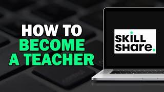 How To Become A Skillshare Teacher (Quick Tutorial)