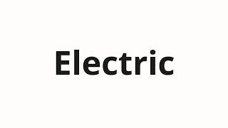 How to pronounce Electric