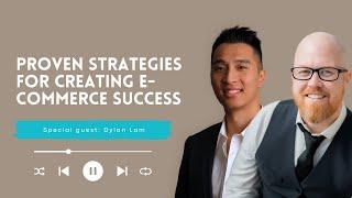 Proven Strategies for Creating E-commerce Success with Dylan Lam