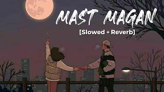 Mast Magan [Slowed+Reverb] | Arijit Singh | Lofi | @Lyricshub