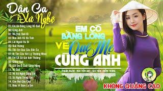 EM CÓ BẰNG LÒNG VỀ QUÊ MẸ CÙNG ANH - LK Dân Ca Xứ Nghệ Hay SAY ĐẮM LÒNG NGƯỜI - Nhạc Đồng Quê Remix