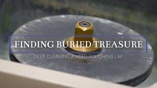 Buried Treasure: Deep Cleaning a Used Polishing Lap