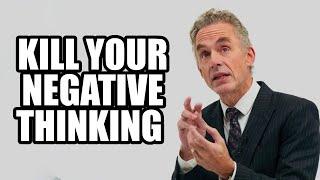 KILL YOUR NEGATIVE THINKING - Jordan Peterson (Motivational Speech)