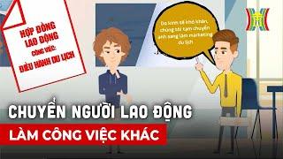 Chuyển người lao động làm công việc khác| Sống và làm việc theo pháp luật