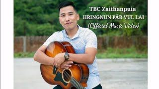 TBC Zaithanpuia - HRINGNUN PÂR VUL LAI (Official Music Video)