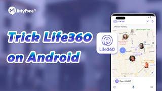 Wanna Trick Life360 on Android without Knowing? Stop life360 from Tracking You Just a Few Minutes!