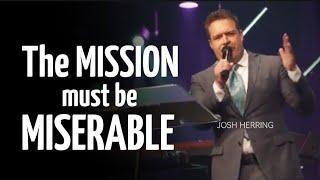 Josh Herring - THE MISSION MUST BE MISERABLE