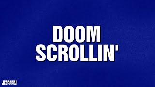 Doom Scrollin' | Category | JEOPARDY!