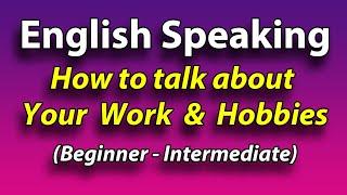 100 English Phrases -Talking About your Work & Hobbies - Beginner Intermediate ESL Speaking Practice