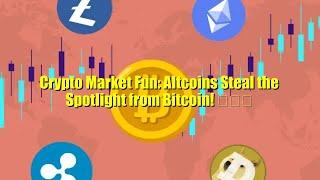 Crypto Market Fun: Altcoins Steal the Spotlight from Bitcoin! 