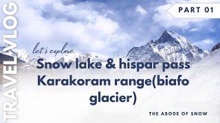 Hispar Pass Trekking Adventure | Exploring Snow Lake Glacier & Biafo Hispar Glacier, Karakoram Range