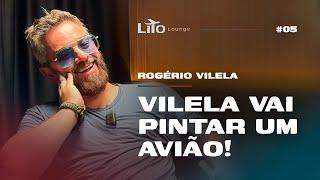 Rogério Vilela - Vilela vai pintar um avião! | Lito Lounge EP. 05