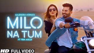 Gajendra Verma - Milo Na Tum ft. Tina Ahuja - Official Music Video