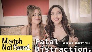 MATCH NOT FOUND Episode 32 – "Fatal Distraction."