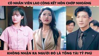 Cô Lao Công Kết Hôn Chớp Nhoáng, Không Nhận Ra Người Đó Là Tổng Tài Tỷ Phú