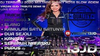 DJ TERBARU 2020 MIXTAPE FUNKOT SLOW ADEM - VIRZAN 13JD• TRIBUTE DEWA 19 LOVE STORY VOL.2