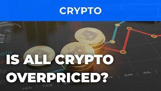 Cryptocurrency pricing: where does the crypto coin price come from? Is all crypto overpriced?