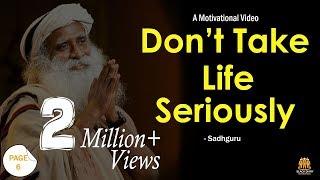 Don't Take Life Seriously - Sadhguru Jaggi Vasudev