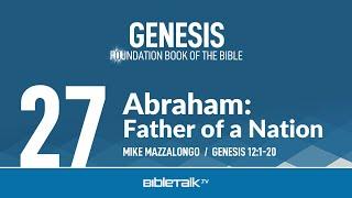 Abraham: Father of a Nation (Genesis 12 Bible Study) – Mike Mazzalongo | BibleTalk.tv