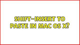 Shift-Insert to paste in Mac OS X? (3 Solutions!!)