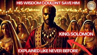 What Made KING Solomon the Wisest AND Most Foolish King