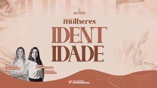 CONFERÊNCIA DE MULHERES  -  IDENTIDADE - CLAUDIANA AMORIM