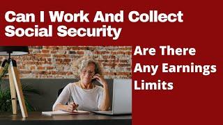  Earnings Limits If I Work and Collect Social Security